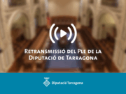 La Diputació de Tarragona retransmetrà en directe el Ple ordinari del 28 de novembre de 2025